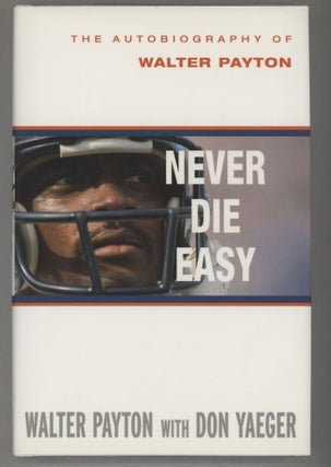 Item #000016241 Never Die Easy; The Autobiography of Walter Payton. Walter Payton, Don Yaeger