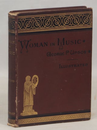 Item #000016244 Woman in Music; An Essay. George P. Upton