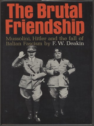 Item #000016301 The Brutal Friendship; Mussolini, Hitler and the fall if Italian Facism. F. W....