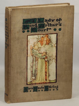 Item #000016310 A Lady of King Arthur's Court; Being a Romance of the Holy Grail. Sara Hawks...