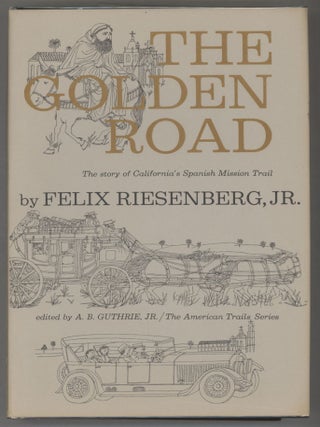 Item #000016324 The Golden Road; The Story of California's Spanish Mission Trail. Felix...