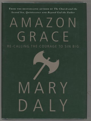 Item #000016487 Amazon Grace; Re-Calling the Courage to Sin Big. Mary Daly