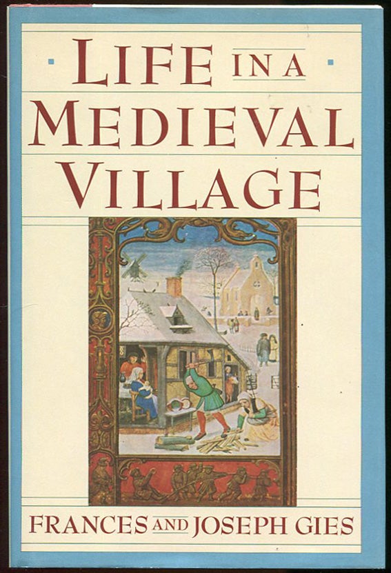 Item #0000165 Life in a Medieval Village. Frances Gies, Joseph Gies.