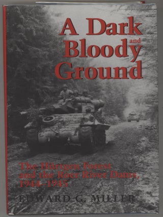 Item #000016500 A Dark and Bloody Ground; The Hürtgen Forest and the Roer River Dams, 1944-1945....