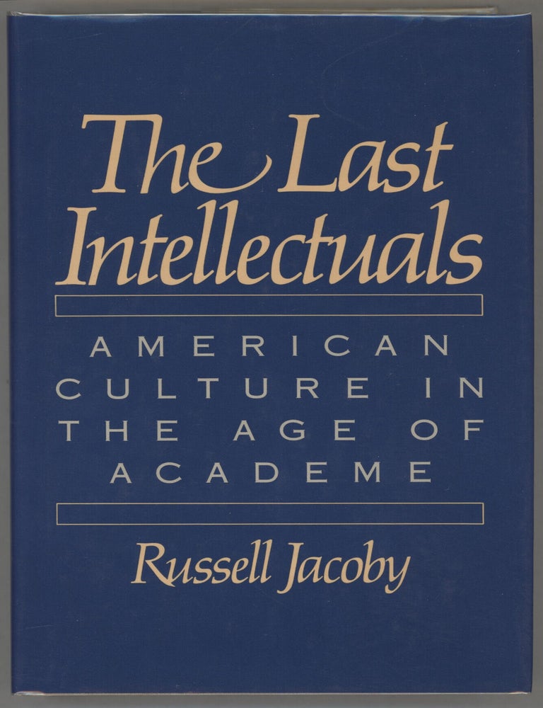 Item #000016563 The Last Intellectuals; American Culture in the Age of Academe. Russell Jacoby.