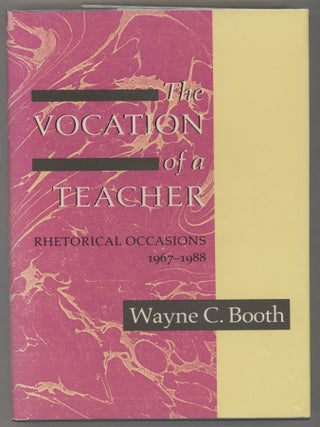 Item #000016582 The Vocation of a Teacher; Rhetorical Occasions 1967-1988. Wayne C. Booth
