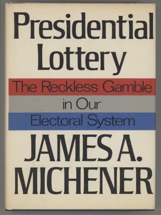 Item #000016587 Presidential Lottery; The Reckless Gamble in our Electoral System. James A. Michener