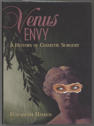 Item #000016615 Venus Envy; A History of Cosmetic Surgery. Elizabeth Haiken