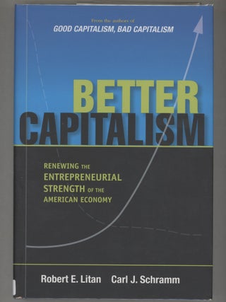 Item #000016635 Better Capitalism; Renewing the Entrepreneurial Strength of the American Economy....