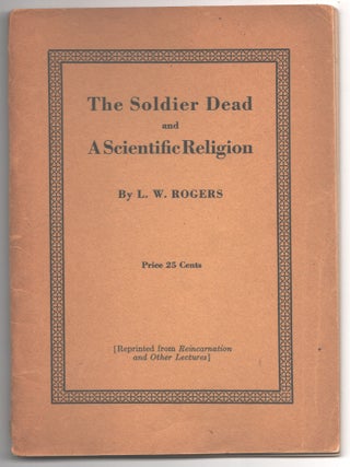 Item #000016654 The Soldier Dead and A Scientific Religion. L. W Rogers