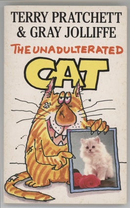 Item #000016677 The Unadulterated Cat; A Campaign for Real Cats. Terry Pratchett