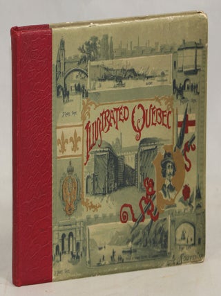 Item #000016700 Illustrated Quebec 1535-1608: 1763-1892; The Gibraltar and Tourists' Mecca of...
