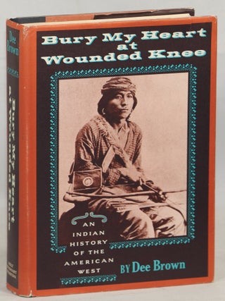 Item #000016745 Bury My Heart at Wounded Knee; An Indian History of the American West. Dee Brown