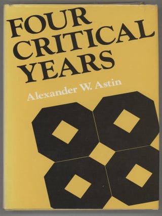 Item #000016778 Four Critical Years. Alexander W. Astin