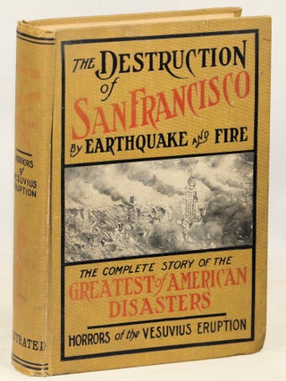 Item #000016806 The History of the San Francisco Disaster and Mount Vesuvius Horror. Charles...