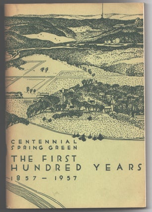Item #000016811 The First Hundred Years: 1857-1957; Spring Green's Official Centennial Booklet....