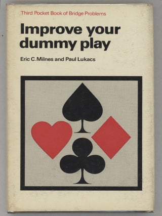 Item #000016849 Improve Your Dummy Play (Third Book of Bridge Problems). Eric C. Milnes, Paul Lukacs