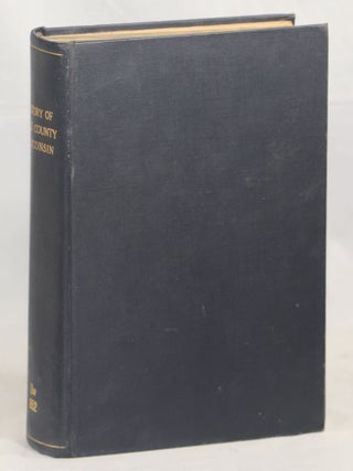 Item #000016933 The History of Sauk County, Wisconsin. Sauk County, Wisconsin, Local History