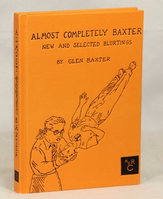 Item #000017010 Almost Completely Baxter; New and Selected Blurtings. Glen Baxter