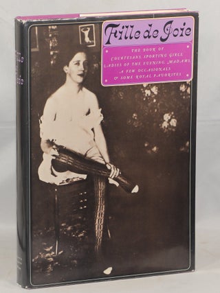 Item #000017019 Fille de Joie: The Book of Courtesans, Sporting Girls, Ladies of the Evening,...