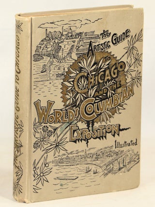 Item #000017076 The Artistic Guide to Chicago and the World's Columbian Exposition. Chicago,...