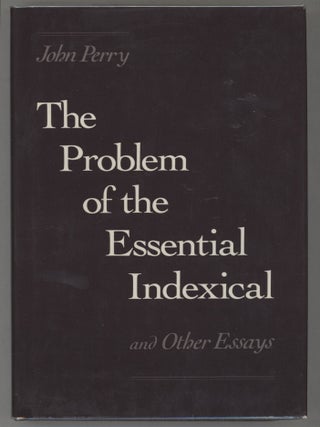 Item #000017107 The Problem of the Essential Indexical and Other Essays. John Perry