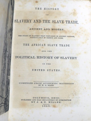 The History of Slavery and the Slave Trade Ancient and Modern. The Forms of Slavery that Prevailed in Ancient Nations, Particularly in Greece and Rome. The African Slave Trade and the Political History of Slavery in the United States; Compiled from Authentic Materials