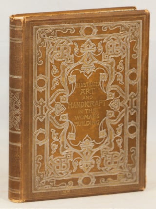 Item #000017129 Art and Handicraft in the Woman's Building of the World's Columbian Exposition...