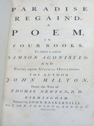 Paradise Lost; Paradise Regain'd; A Poem in Twelve Books; A Poem in Four Books. To Which is Added Samson Agonistes: and Poems upon Several Occasions
