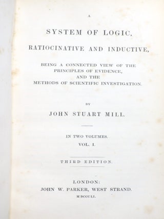 A System of Logic, Ratiocinative and Inductive: Being a Connected View of The Principles of Evidence, and the Methods of Scientific Investigation