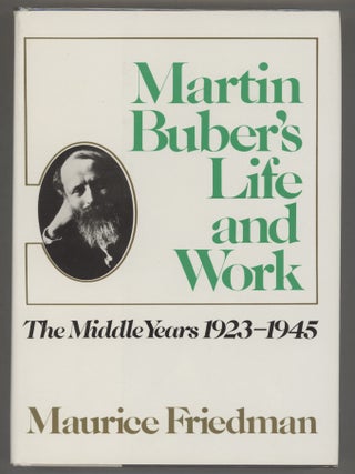 Martin Buber's Life and Work; The Early Years 1878-1923; The Middle Years 1923-1945; The Later Years, 1945-1965