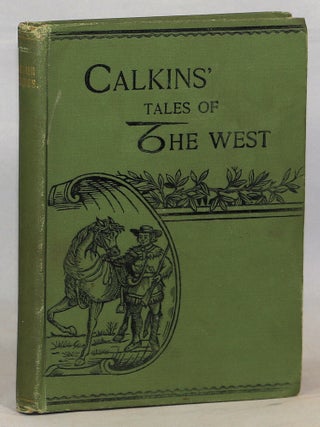 Item #000017259 Frontier Sketches; Calkins' Tales of The West. Frank W. Calkins