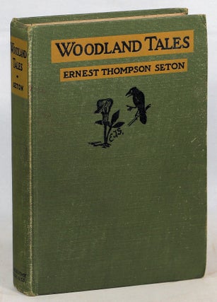 Item #000017260 Woodland Tales; With 100 Drawings by the Author. Ernest Thompson Seton