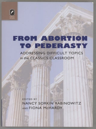 Item #000017275 From Abortion to Pederasty; Addressing Difficult Topics in the Classics...