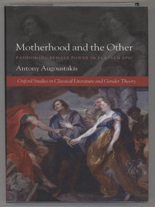 Item #000017313 Motherhood and the Other; Fashioning Female Power in Flavian Epic. Antony...