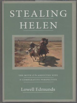 Item #000017331 Stealing Helen; The Myth of the Abducted Wife in Comparative Perspective. Lowell...