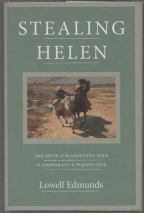 Item #000017331 Stealing Helen; The Myth of the Abducted Wife in Comparative Perspective. Lowell...
