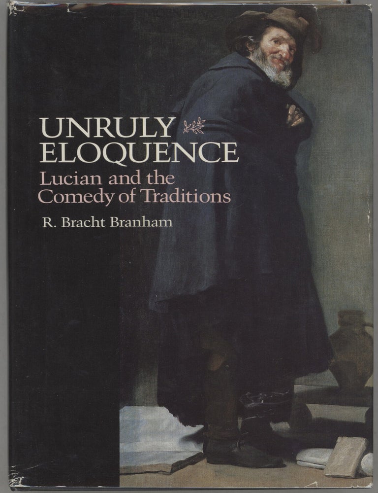 Item #000017392 Unruly Eloquence; Lucian and the Comedy of Traditions. R. Bracht Branham.