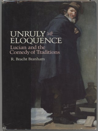 Item #000017392 Unruly Eloquence; Lucian and the Comedy of Traditions. R. Bracht Branham