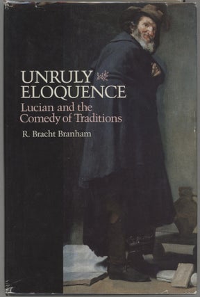 Item #000017392 Unruly Eloquence; Lucian and the Comedy of Traditions. R. Bracht Branham
