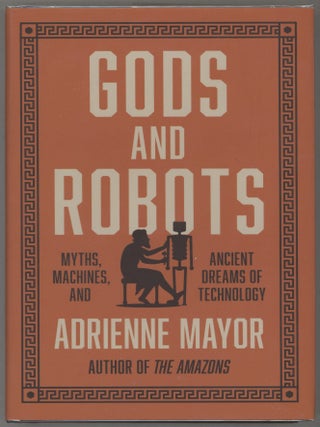 Item #000017411 Gods and Robots; Myths, Machines, and Ancient Dreams of Technology. Adrienne Mayor