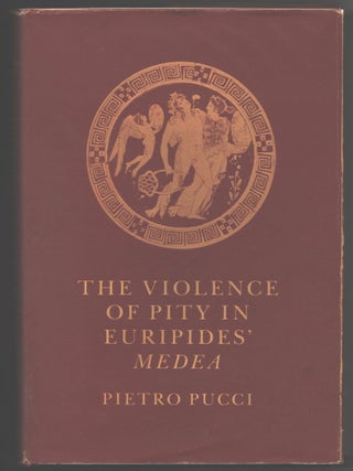 Item #000017418 The Violence of Pity in Euripides' Medea. Pietro Pucci