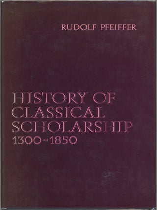 Item #000017424 History of Classical Scolarship 1300-1850. Rudolf Pfeiffer