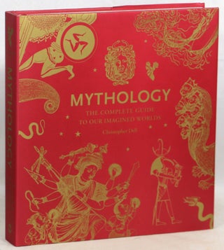 Item #000017425 Mythology; The Complete Guide to Our Imagined Worlds. Christopher Dell