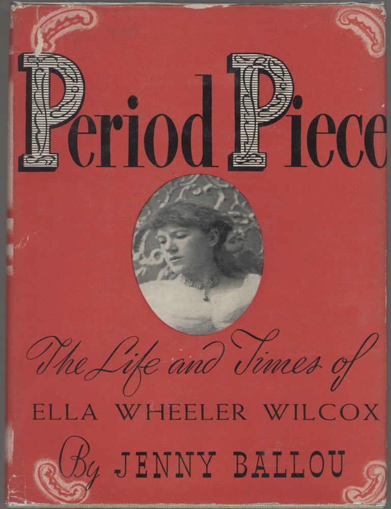 Item #000017437 Period Piece; The Life and Times of Ella Wheeler Wilcox. Jenny Ballou.