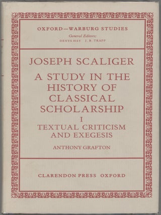 Joseph Scaliger: A Study In The History of Classical Scholarship; Vol I: Textual Criticism and Exegesis