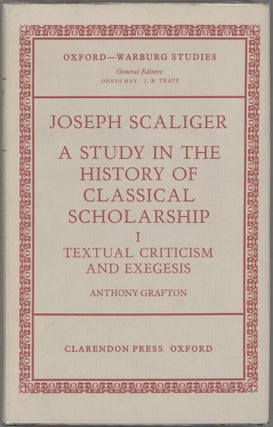 Joseph Scaliger: A Study In The History of Classical Scholarship; Vol I: Textual Criticism and Exegesis