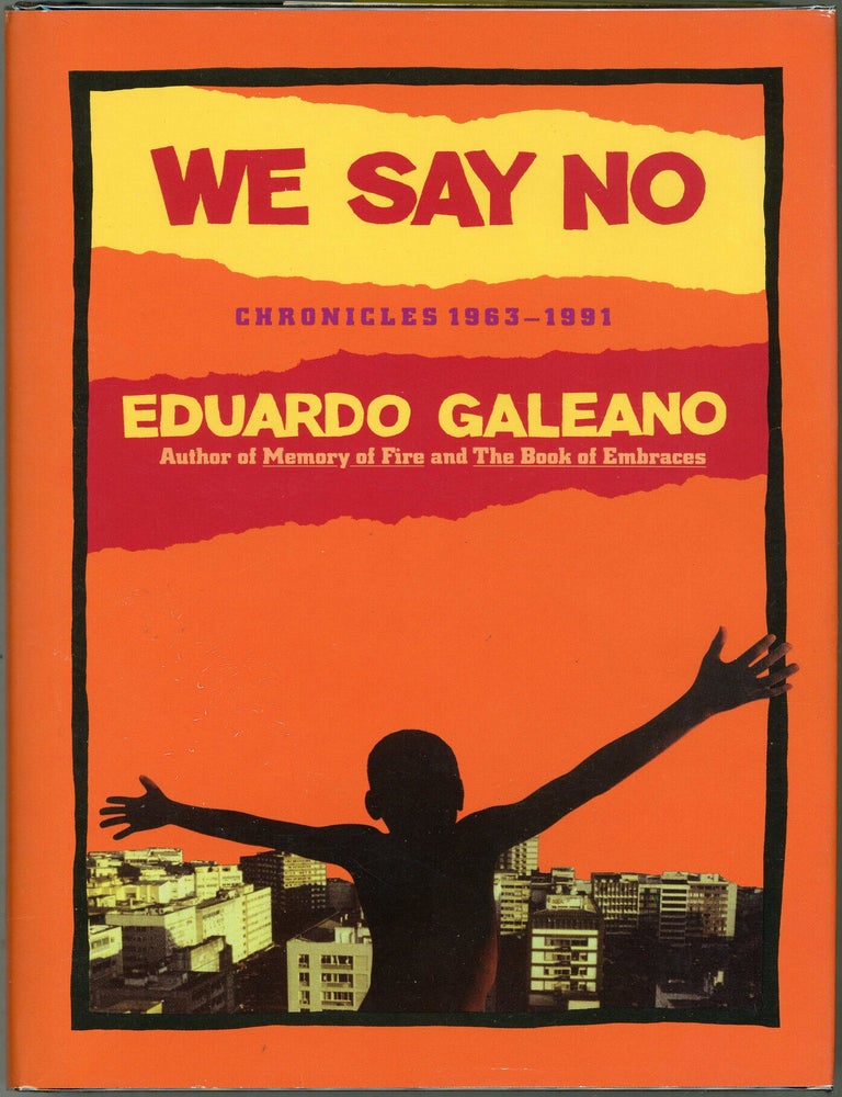 Item #000017571 We Say No; Chronicles 1963 - 1991. Eduardo Galeano.