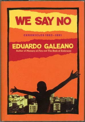 Item #000017571 We Say No; Chronicles 1963 - 1991. Eduardo Galeano