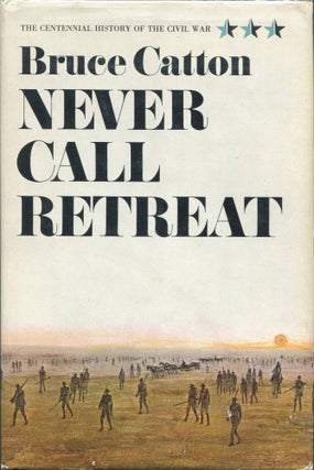 Item #00001784 Never Call Retreat; The Centennial History of the Civil War Volume Three. Bruce...